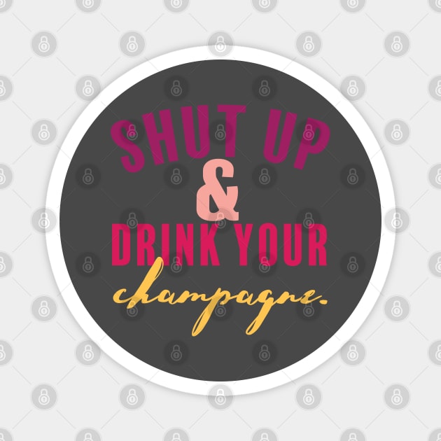 Shut Up and Drink Your Champagne Magnet by Camp Happy Hour